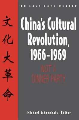 China's Cultural Revolution, 1966-69: Not a Dinner Party: Not a Dinner Party by Michael Schoenhals