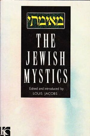 The Jewish Mystics by Louis Jacobs