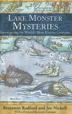 Lake Monster Mysteries: Investigating the World's Most Elusive Creatures by Benjamin Radford, Joe Nickell, Loren Coleman
