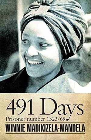 491 Days: Prisoner Number 1323/69 by Winnie Madikizela-Mandela