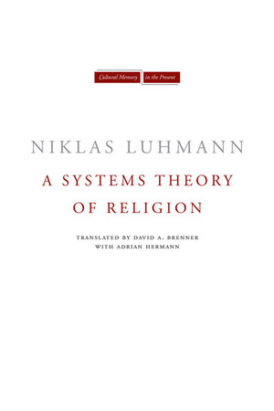 A Systems Theory of Religion by Niklas Luhmann, André Kieserling, David A. Brenner