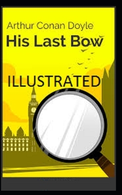 His Last Bow Illustrated by Arthur Conan Doyle