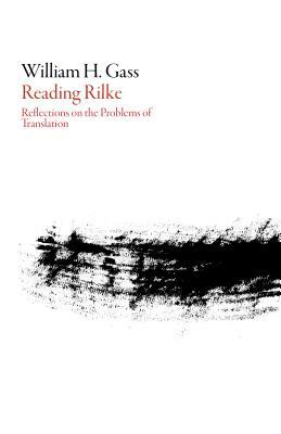 Reading Rilke: Reflections on the Problems of Translation by William H. Gass