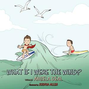 What If I Were the Wind? by Angela Deal
