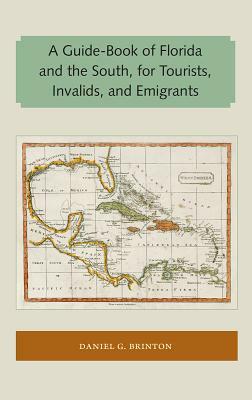 A Guide-Book of Florida and the South, for Tourists, Invalids, and Emigrants by Daniel G. Brinton