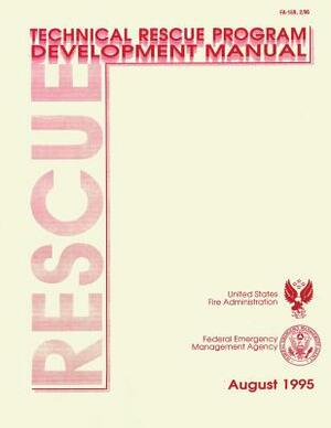 Technical Rescue Program Development Manual by Federal Emergencymmanagement Agency, U. S. Fire Administration