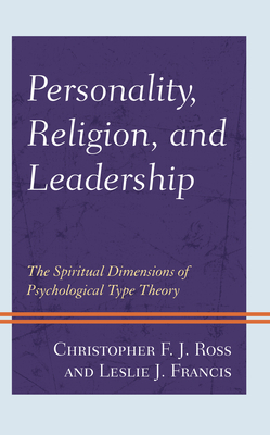 Personality, Religion, and Leadership: The Spiritual Dimensions of Psychological Type Theory by Christopher F. J. Ross, Leslie J. Francis