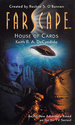 Farscape: House of Cards by Keith R.A. DeCandido