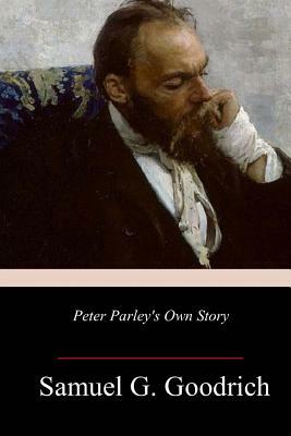 Peter Parley's Own Story by Samuel G. Goodrich