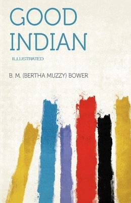 The Good Indian Illustrated by B. M. Bower