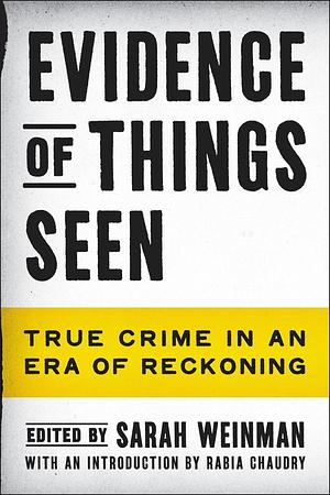 Evidence of Things Seen: True Crime in an Era of Reckoning by Sarah Weinman