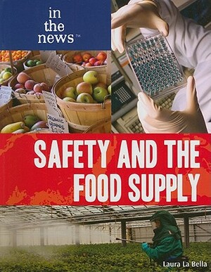 Safety and the Food Supply by Laura La Bella