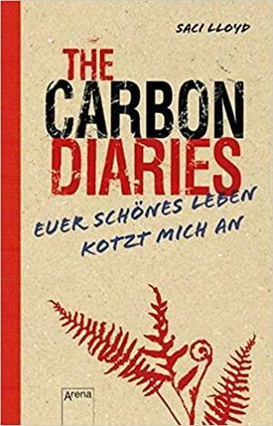 The Carbon Diaries. Euer schönes Leben kotzt mich an by Saci Lloyd