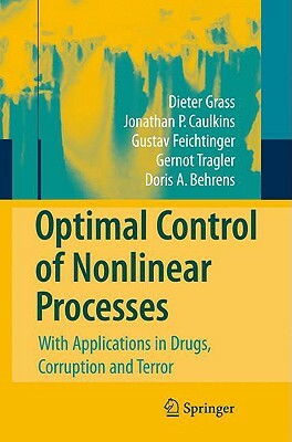 Optimal Control of Nonlinear Processes: With Applications in Drugs, Corruption, and Terror by Dieter Grass, Gustav Feichtinger, Jonathan P. Caulkins