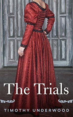 The Trials: A Pride and Prejudice Story by Timothy Underwood