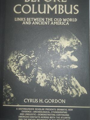 Before Columbus; Links Between the Old World and Ancient America, by Cyrus H. Gordon