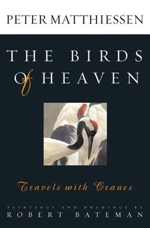 The Birds of Heaven: Travels with Cranes by Peter Matthiessen
