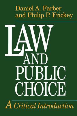 Law and Public Choice: A Critical Introduction by Daniel a. Farber, Philip P. Frickey