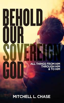 Behold Our Sovereign God by Mitchell L. Chase