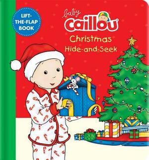 Baby Caillou: Christmas Hide-And-Seek: A Lift-The-Flap Book by 
