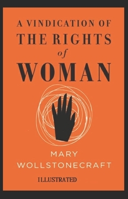 A Vindication of the Rights of Woman Illustrated by Mary Wollstonecraft