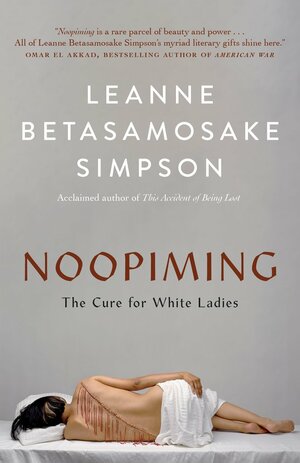 Noopiming: The Cure for White Ladies by Leanne Betasamosake Simpson