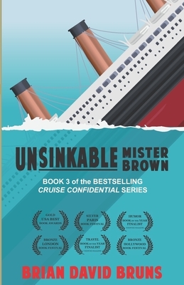 Unsinkable Mister Brown: Cruise Confidential 3 by Brian David Bruns