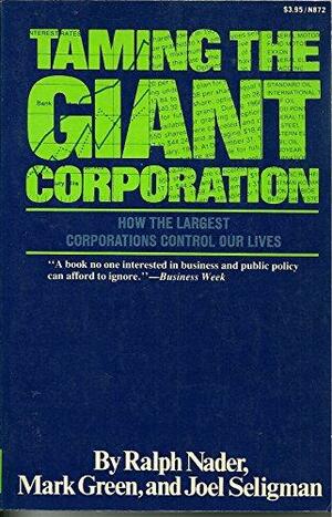 Taming the giant corporation by Ralph Nader