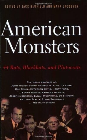 American Monsters: 44 Rats, Blackhats, and Plutocrats by Mark Jacobson, Jack Newfield