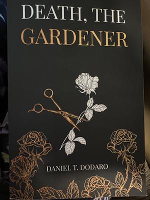 Death, The Gardener  by Daniel T. Dodaro