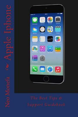 Apple Iphone: The Best Tips & Support Guidebook by Neo Monefa