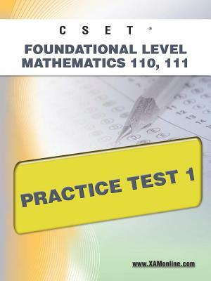 Cset Foundational Level Mathematics 110, 111 Practice Test 1 by Sharon A. Wynne