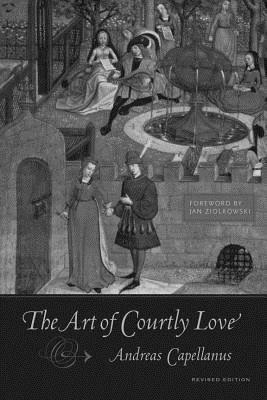 The Art of Courtly Love (Revised Edition by Andreas Capellanus