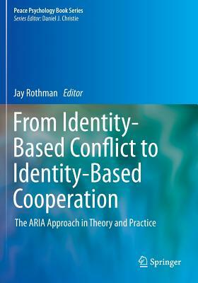 From Identity-Based Conflict to Identity-Based Cooperation: The Aria Approach in Theory and Practice by 