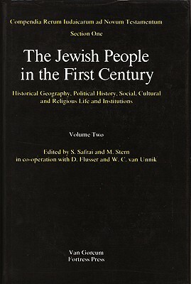 The Jewish People in the First Century, Volume 2: Historical Geography, Political History, Social, Cultural and Religious Life and Institutions by David Flusser, M. Stern, Shmuel Safrai