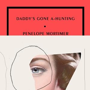 Daddy's Gone A-Hunting by Penelope Mortimer