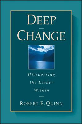 Deep Change: Discovering the Leader Within by Robert E. Quinn
