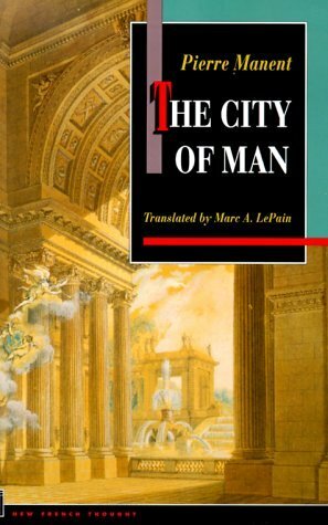 The City of Man by Pierre Manent
