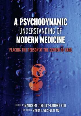 A Psychodynamic Understanding of Modern Medicine: Placing the Person at the Center of Care by Peter Fonagy, Ruth Freeman, Maureen O'Reilly-Landry
