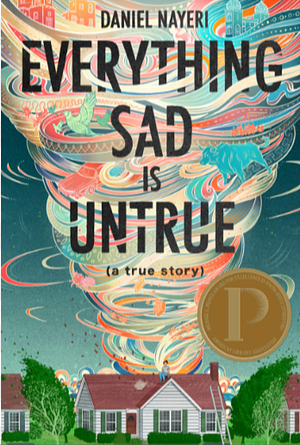 Everything Sad is Untrue (a true story) by Daniel Nayeri