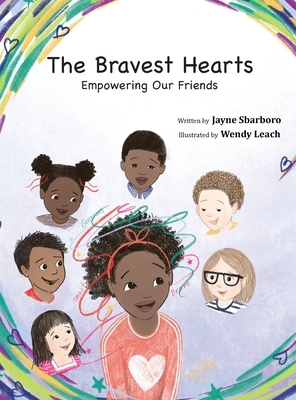 The Bravest Hearts: Empowering Our Friends by Jayne E. Sbarboro