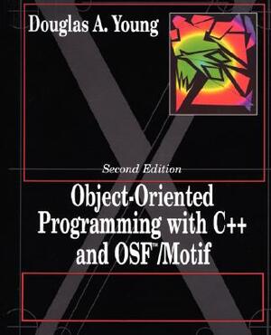 Object Oriented Programming with C++ and Osf/Motif by Douglas Young