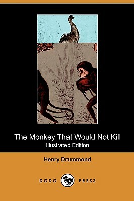 The Monkey That Would Not Kill (Illustrated Edition) (Dodo Press) by Henry Drummond