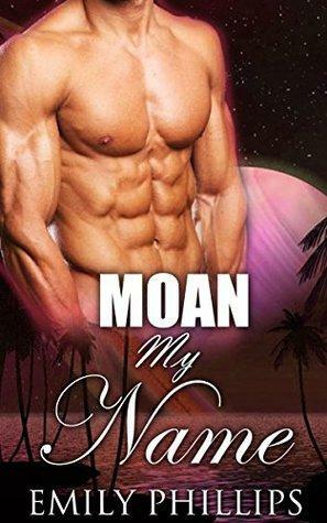 Moan My Name by Emily Phillips