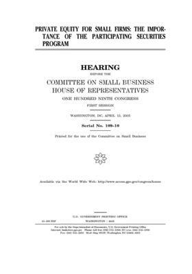 Private equity for small firms: the importance of the Participating Securities program by United States House of Representatives, Committee on Small Business (house), United State Congress