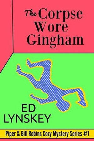 The Corpse Wore Gingham by Ed Lynskey
