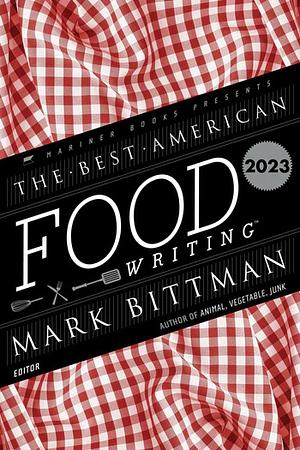 The Best American Food Writing 2023 by Mark Bittman, Silvia Killingsworth
