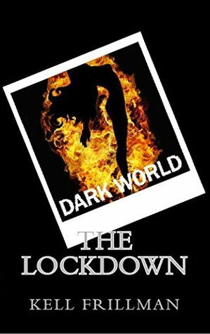 Dark World : The Lockdown by Kell Frillman