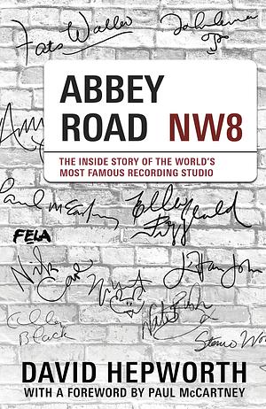 Abbey Road: The Inside Story of the World's Most Famous Recording Studio by David Hepworth, David Hepworth, Paul McCartney