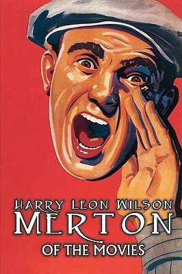 Merton of the Movies by Harry Leon Wilson, Science Fiction, Action & Adventure, Fantasy, Humorous by Harry Leon Wilson